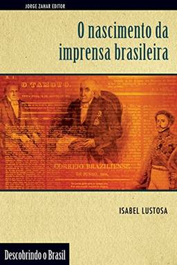 O Nascimento da Imprensa Brasileira (Descobrindo o Brasil)