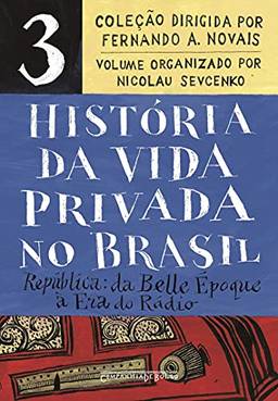 História da vida privada no Brasil – Vol. 3: República: da Belle Époque à Era do Rádio