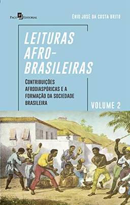 Leituras afro-brasileiras: volume 2: Contribuições Afrodiaspóricas e a Formação da Sociedade Brasileira