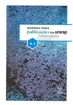 Normas para publicações da Unesp - Vol. 2: Trabalhos acadêmicos - tese, dissertação, monografia, TCC e relatório de pesquisa