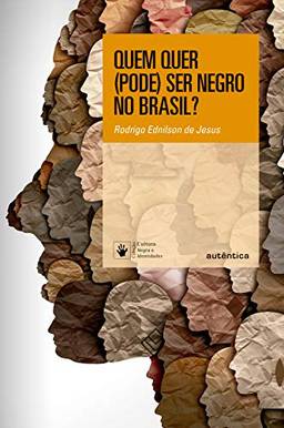 Quem quer (pode) ser negro no Brasil?