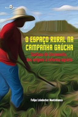 O Espaço Rural na Campanha Gaúcha: Santana do Livramento, das Origens à Reforma Agrária