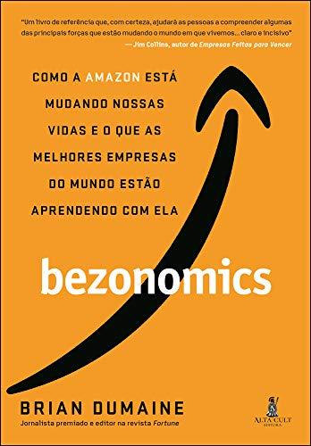 Bezonomics: Como a Amazon Está Mudando Nossas Vidas e o que as Melhores Empresas do Mundo Estão Aprendendo com ela