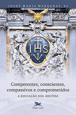 Competentes, conscientes, compassivos e comprometidos: A educação dos Jesuítas