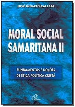 Moral social samaritana II: Fundamentos e noções de ética política cristã