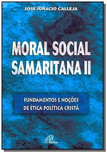 Moral social samaritana II: Fundamentos e noções de ética política cristã