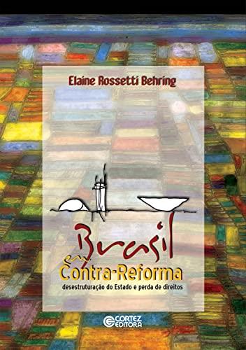 Brasil em contra-reforma: desestruturação do Estado e perda de direitos