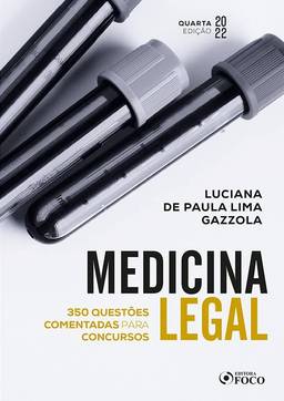 MEDICINA LEGAL: QUESTÕES COMENTADAS PARA CONCURSOS - 4ª ED - 2022: 350 Questões Comentadas Para Concursos