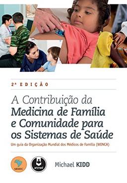 A Contribuição da Medicina de Família e Comunidade para os Sistemas de Saúde: Um Guia da Organização Mundial dos Médicos de Família (WONCA)
