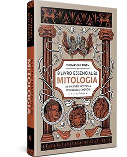 O livro essencial da mitologia: As incríveis histórias dos deuses e heróis - A Era das Fábulas