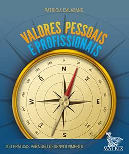 Valores pessoais e profissionais: 100 práticas para seu desenvolvimento