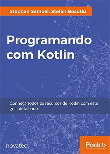 Programando com Kotlin: Conheça Todos os Recursos de Kotlin com Este Guia Detalhado