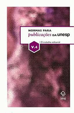 Normas para publicações da Unesp - Vol. 4: O trabalho editorial