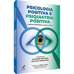 Psicologia positiva e psiquiatria positiva: A ciência da felicidade na prática clínica