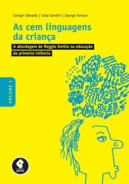 As Cem Linguagens da Criança: Volume 1 - A Abordagem de Reggio Emilia na Educação da Primeira Infância