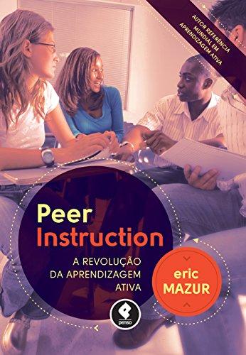 Peer Instruction: A Revolução da Aprendizagem Ativa