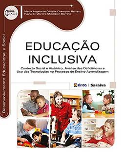 Educação Inclusiva – Contexto social e histórico, análise das deficiências e uso das tecnologias no processo de ensino-aprendizagem