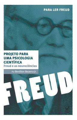Freud e as neurociências: Projeto para uma psicologia científica (Para ler Freud)