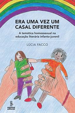 Era uma Vez um Casal Diferente - A Temática Homossexual na Educação Literária Infanto-Juvenil: A temática homossexual na educação literária infantojuvenil