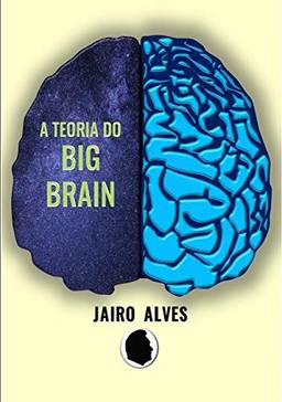 A Teoria Do Big Brain