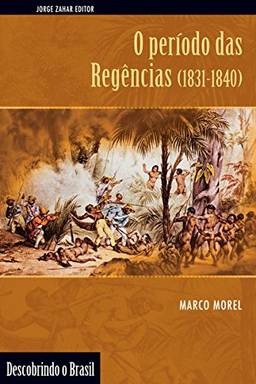 O período das Regências: (1831-1840) (Descobrindo o Brasil)