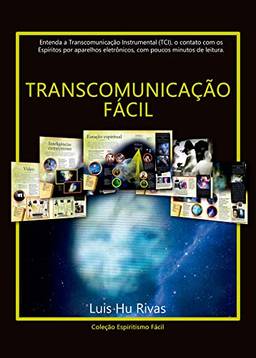 Transcomunicação Fácil: Entenda a Transcomunidação Instrumental (TCI), o contato com os Espíritos através de aparelhos eletrônicos com poucos minutos de leitura