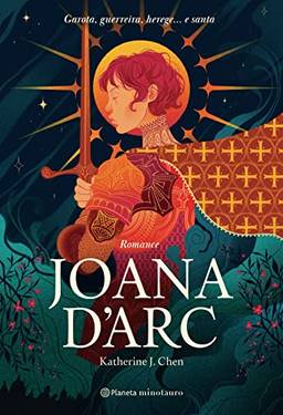 Joana D'arc: Garota, guerreira, herética... e santa