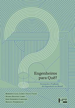 Engenheiros Para Quê?. Formação e Profissão do Engenheiro no Brasil