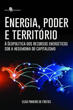 Energia, Poder e Território: a Geopolítica dos Recursos Energéticos sob a Hegemonia do Capitalismo