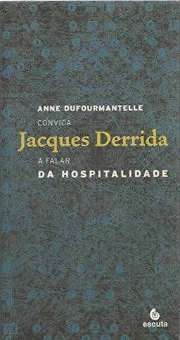 Da Hospitalidade: Anne Dufourmantelle Convida Jacques Derrida a Falar da Hospitalidade