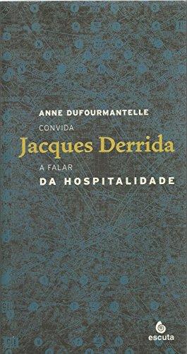 Da Hospitalidade: Anne Dufourmantelle Convida Jacques Derrida a Falar da Hospitalidade