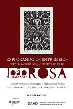 Explorando os entremeios: Cultura & comunicação na literatura de João Guimarães Rosa