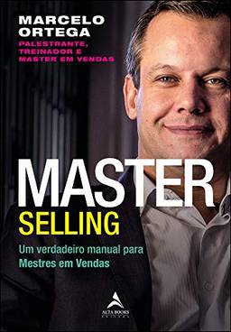 Master Selling: um verdadeiro manual para mestres em vendas: Volume 1