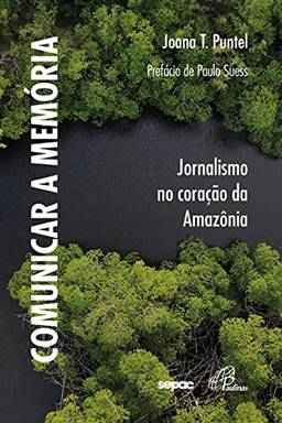 Comunicar a memória: Jornalismo no coração da Amazônia