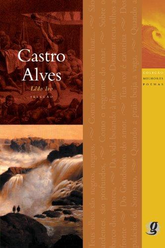 Melhores Poemas Castro Alves: seleção e prefácio: Lêdo Ivo