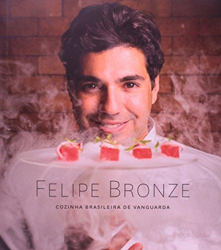Felipe Bronze. Cozinha Brasileira de Vanguarda