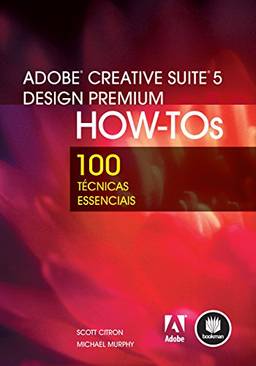 Adobe Creative Suite 5 Design Premium How-Tos: 100 técnicas essenciais