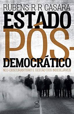 Estado pós-democrático: Neo-obscurantismo e gestão dos indesejáveis