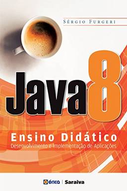 Java 8 – Ensino Didático: Desenvolvimento e Implementação de Aplicações