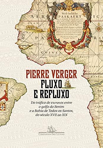 Fluxo e refluxo: Do tráfico de escravos entre o golfo do Benim e a Bahia de Todos-os-Santos, do século XVII ao XIX