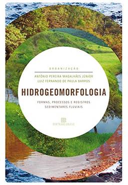 Hidrogeomorfologia: Formas, processos e registros sedimentares fluviais