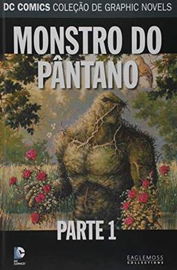 66. Monstro do Pântano. Parte 1- Dc Graphic Novels