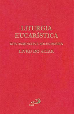 Liturgia Eucarística dos Domingos e Solenidades: Livro do Altar