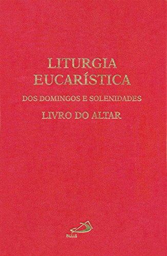 Liturgia Eucarística dos Domingos e Solenidades: Livro do Altar