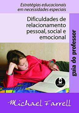 Guia do Professor: Dificuldades de Relacionamento Pessoal, Social e Emocional - Estratégias Educacionais em Necessidades Especiais