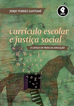 Currículo Escolar e Justiça Social: O Cavalo de Troia da Educação