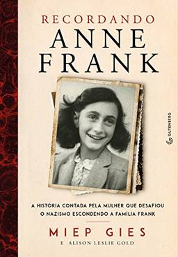 Recordando Anne Frank: A história contada pela mulher que desafiou o nazismo escondendo a família Frank