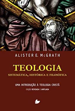 Teologia Sistemática, Histórica e Filosófica. 2ª Ed. Revisada e Ampliada.