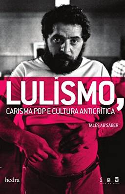 Lulismo, carisma pop e cultura anticrítica