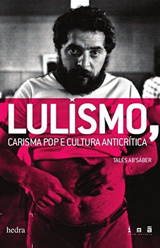 Lulismo, carisma pop e cultura anticrítica